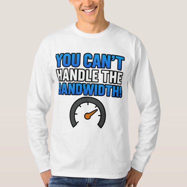 Camiseta You Can’t Handle the Bandwidth! – LikeTAC Network  (Anverso)