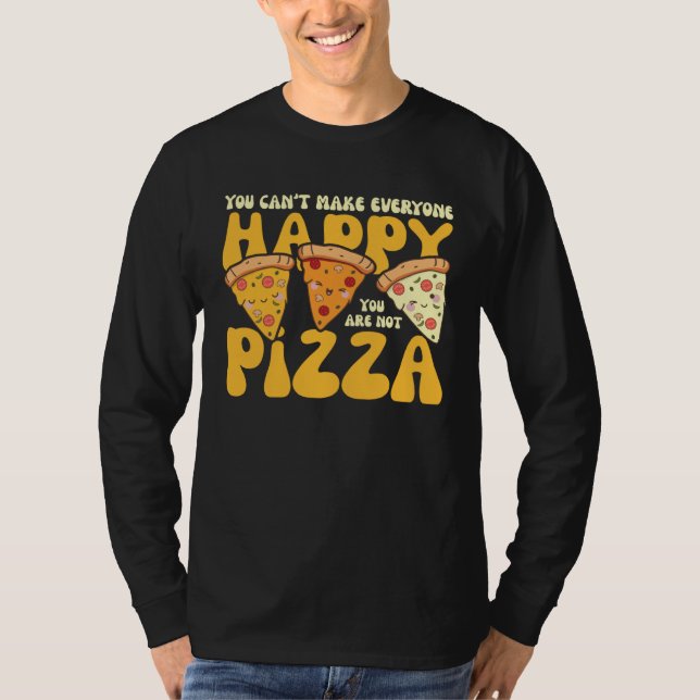 Camiseta you can t make everyone happy you are not pizza in (Anverso)