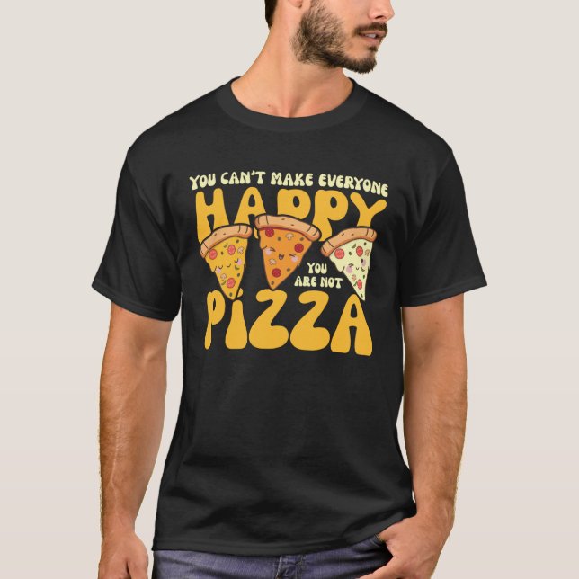 Camiseta you can t make everyone happy you are not pizza in (Anverso)