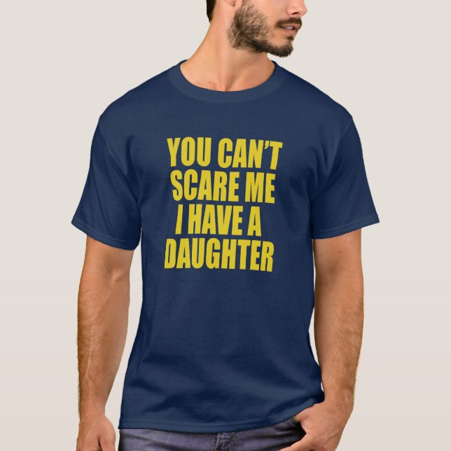 Camiseta You Can’t Scare Me I Have A Daughter Funny T-Shirt (Anverso)