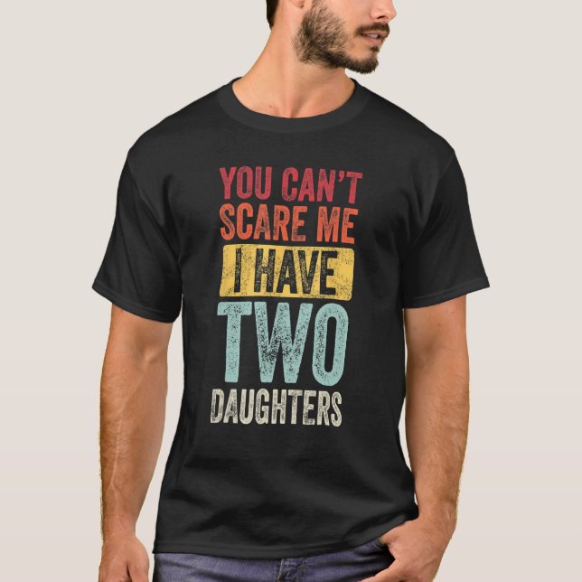Camiseta You Can t Scare Me I Have Two Daughters Retro  Dad (Anverso)
