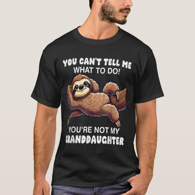 Camiseta You Can’t Tell Me What To Do You Not My Granddaugh (Anverso)