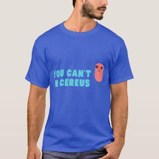 Camiseta You cant B cereus Biology joke