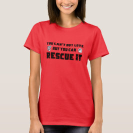 Camiseta You can't buy love but you can rescue it