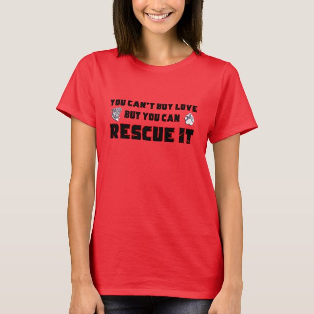 Camiseta You can't buy love but you can rescue it (Anverso)
