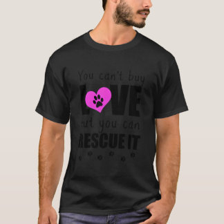 Camiseta You Can'T Buy Love But You Can Rescue It Pet Adopt