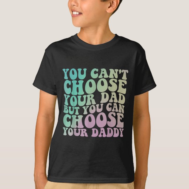 Camiseta You Can't Choose Your Dad, But You Can Choose Your (Anverso)