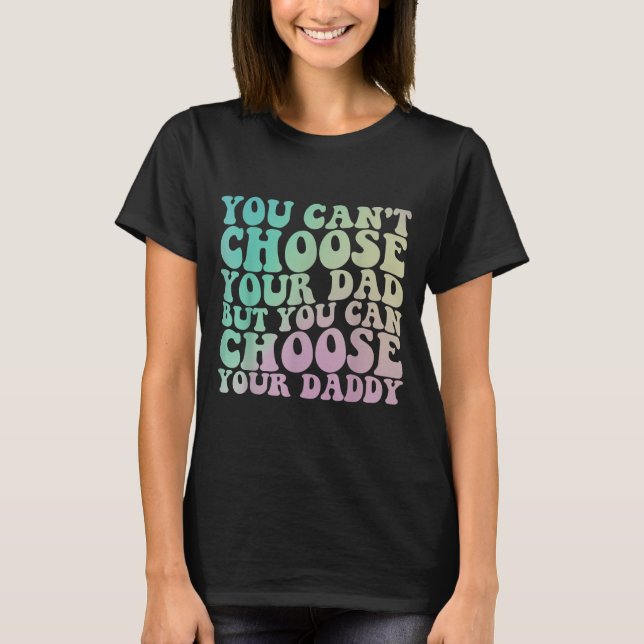 Camiseta You Can't Choose Your Dad, But You Can Choose Your (Anverso)