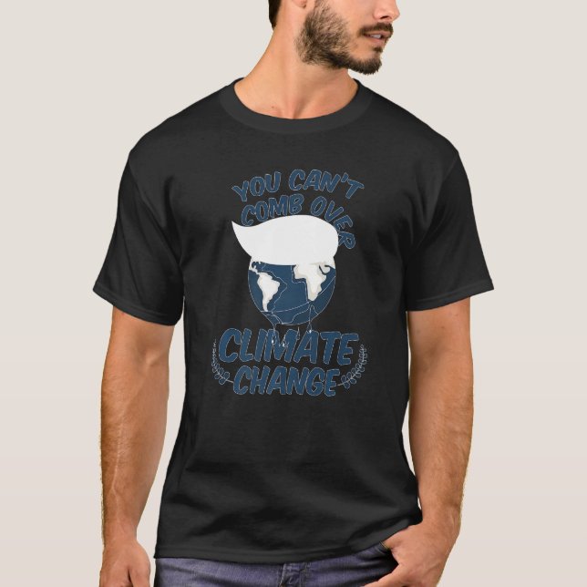 Camiseta You Cant Comb Over Climate Change Nature (Anverso)