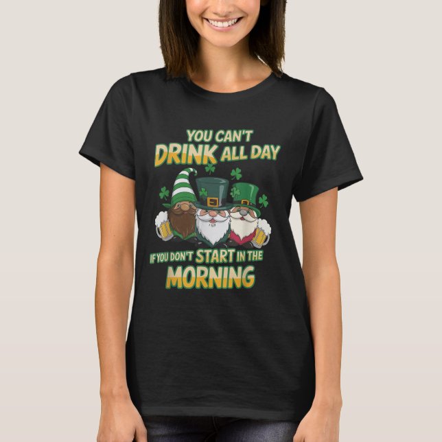 Camiseta You Can't Drink All Day If You Don't Start In The  (Anverso)