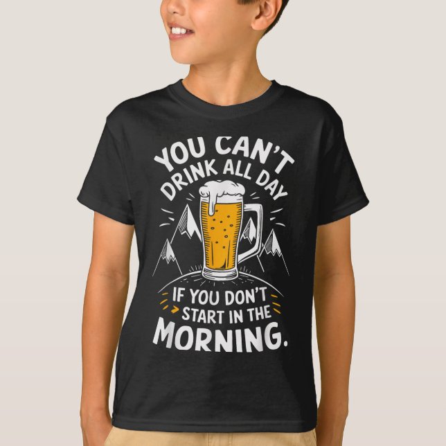Camiseta You Can't Drink All Day If You Don't Start In The  (Anverso)