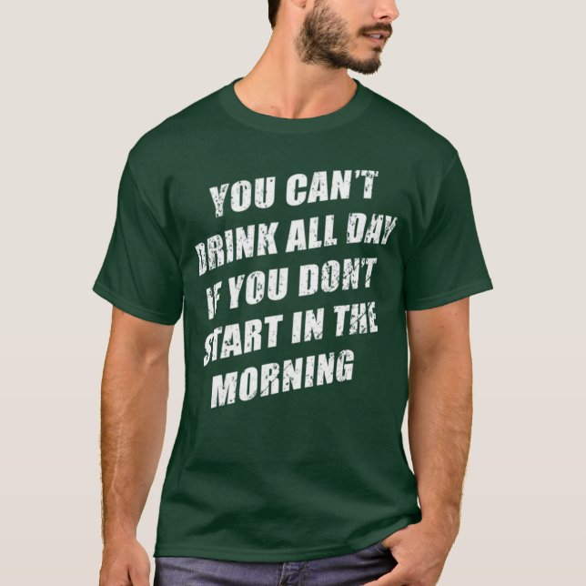 Camiseta You Cant Drink All Day Without Sting In The Mornin (Anverso)