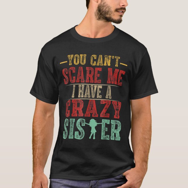 Camiseta You Can't E Me I Have A Crazy Sister, Funny Brothe (Anverso)
