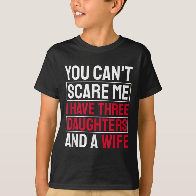 Camiseta You Can't E Me I Have Three Daughters  (Anverso)