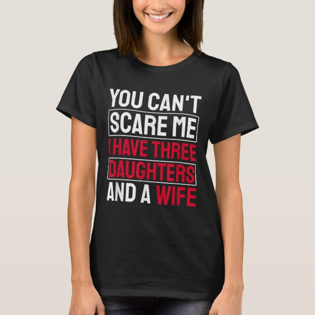 Camiseta You Can't E Me I Have Three Daughters  (Anverso)