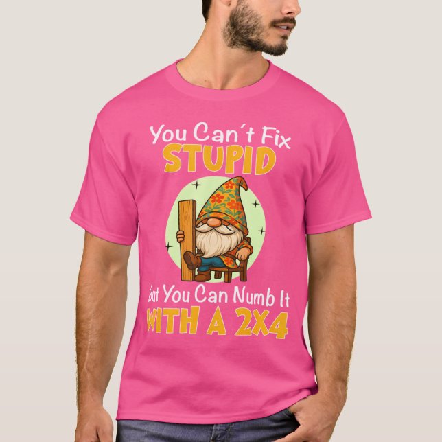 Camiseta You Can't Fix Stupid But You Can Numb It With A 2x (Anverso)