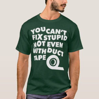 Camiseta You Cant Fix Stupid Not Even With Duct Tape 1