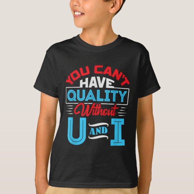 Camiseta You Can't Have Quality Without U And I - Qa Qualit (Anverso)