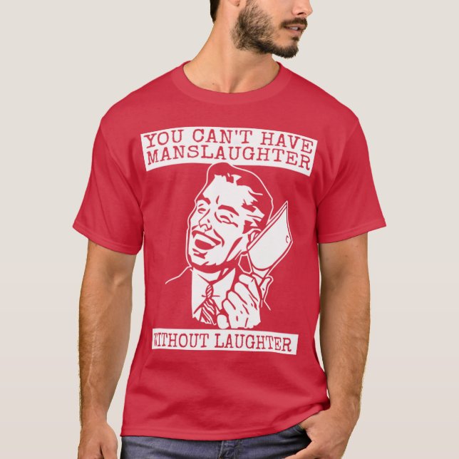 Camiseta You Can't Have slaughter Without Laughter (Anverso)