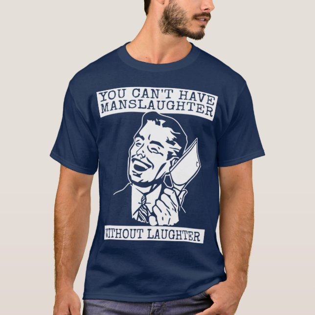 Camiseta You Can't Have slaughter Without Laughter - art (Anverso)