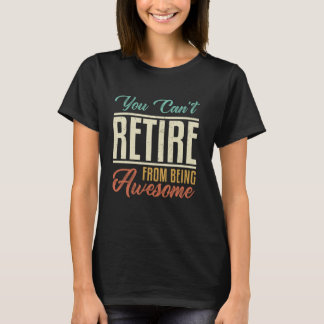 Camiseta You Can't Retire From Being Awesome Funny vintage 