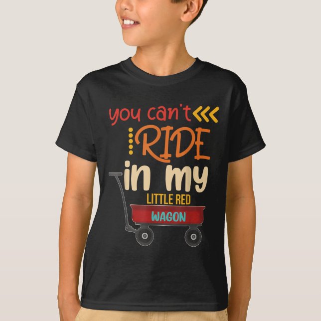 Camiseta You Can't Ride In My Little Red Wagon  (Anverso)