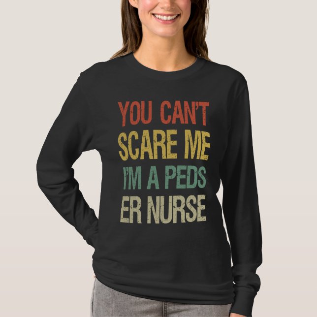 Camiseta You Can't Scare Me I Am A Peds ER Nurse  Nursing (Anverso)