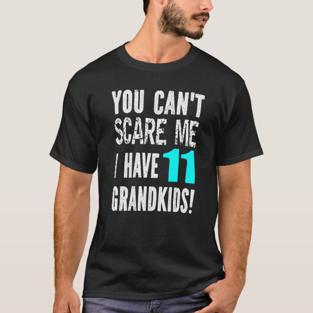 Camiseta You Can't Scare Me I Have 11 Grandkids Father's Mo (Anverso)