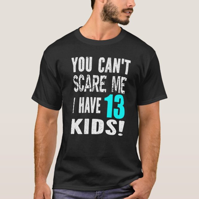 Camiseta You Can't Scare Me I Have 13 Kids Father's Mother' (Anverso)