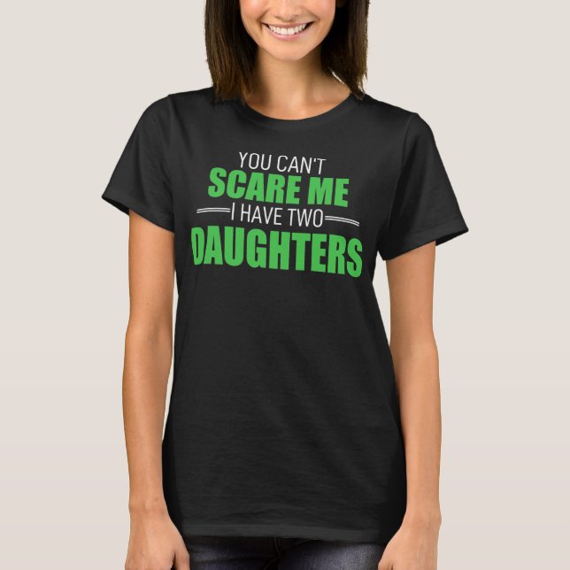 Camiseta You Cant Scare Me I Have 2 Daughters Uncle Girl (Anverso)