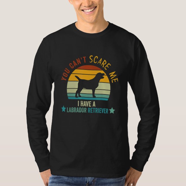 Camiseta You Can't Scare Me I Have a Labrador retriever ret (Anverso)