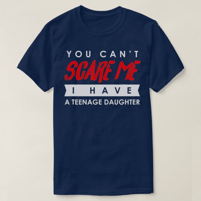Camiseta You Can't Scare Me I Have A Teenage Daughter Hallo (Diseño del anverso)