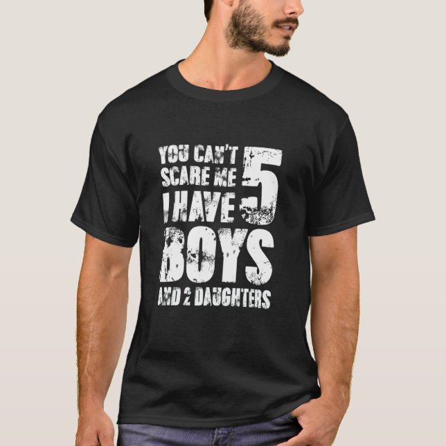 Camiseta You Cant Scare Me I Have Five Boys And Two Daughte (Anverso)