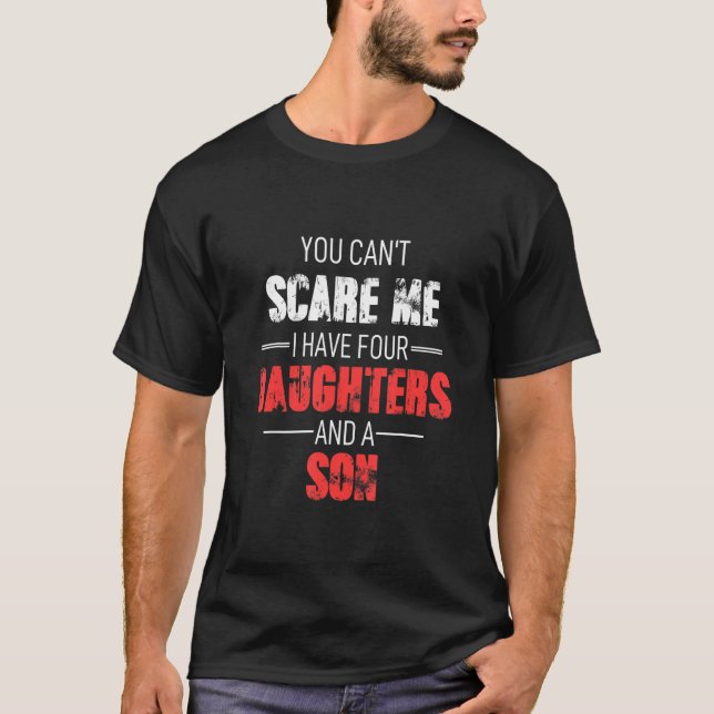 Camiseta You Cant Scare Me I Have Four Daughters And A Son  (Anverso)