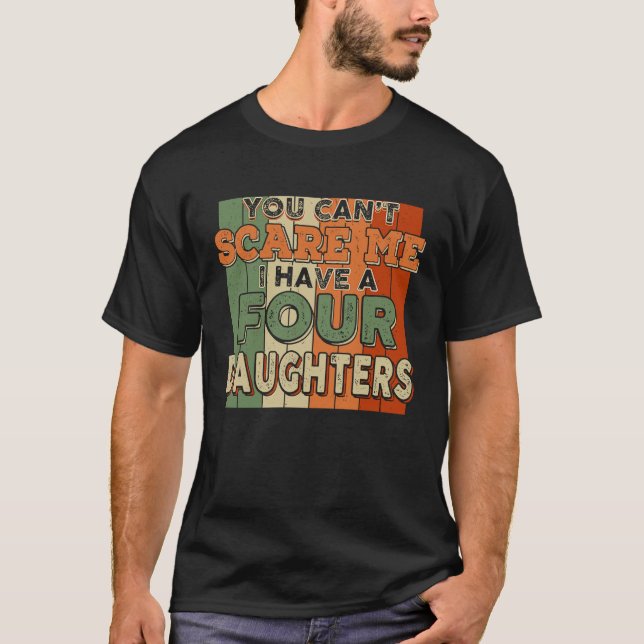 Camiseta You Can't Scare Me I Have Four Daughters Funny (Anverso)