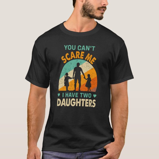 Camiseta you cant scare me i have two daughters dad (Anverso)
