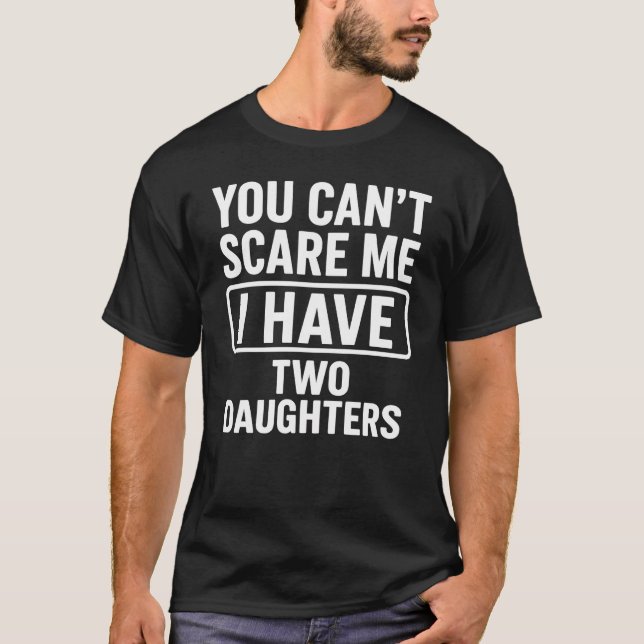 Camiseta You Can't Scare Me I Have Two Daughters Funny Dad (Anverso)