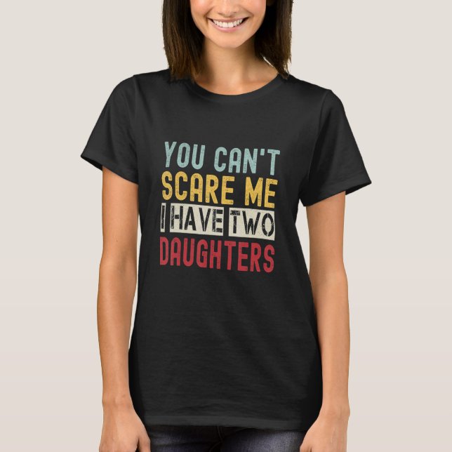 Camiseta You Can't Scare Me I Have Two Daughters Retro  Dad (Anverso)