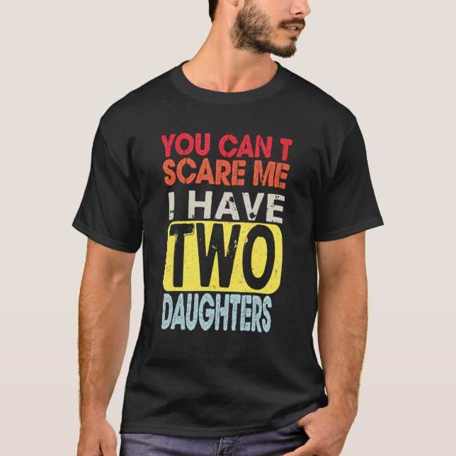 Camiseta You Can't Scare Me I Have Two Daughters Retro  Dad (Anverso)