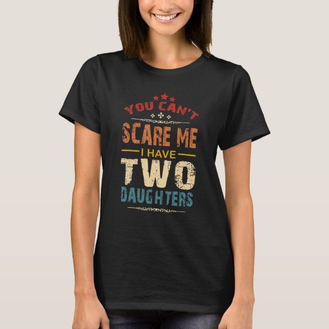 Camiseta You Can't Scare Me I Have Two Daughters Retro Funn (Anverso)