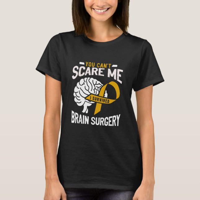 Camiseta You Can't Scare Me I Survived Brain Surgery Brain  (Anverso)