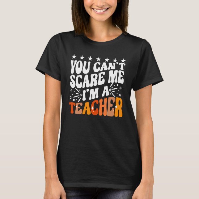 Camiseta You Can't Scare Me I'm A School Teacher Appreciati (Anverso)