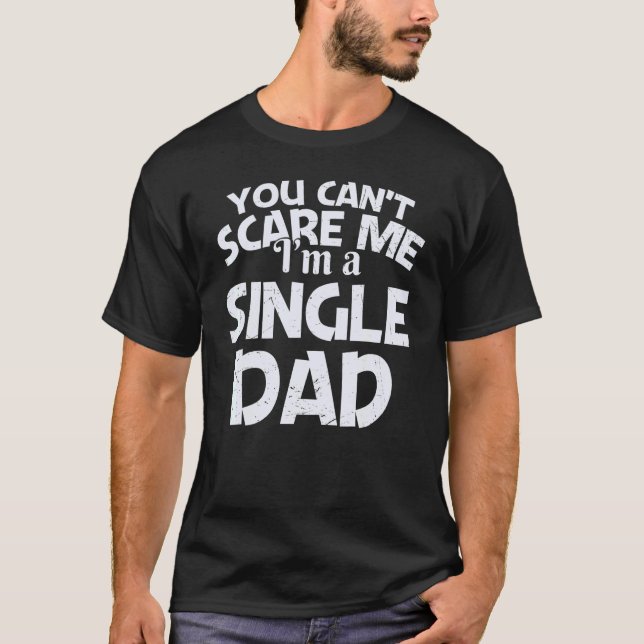Camiseta You Can't Scare Me I'm A Single Dad (Anverso)