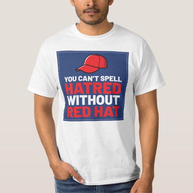 Camiseta You Can't Spell Hatred Without Red Hat (Anverso)