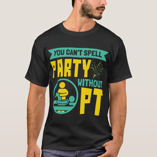 Camiseta You Can't Spell Party Without PT Physical Therapy (Anverso)