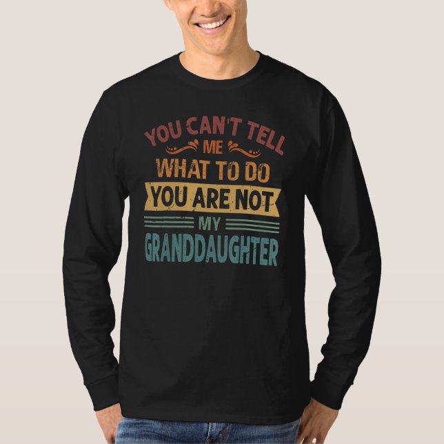Camiseta You Can't Tell Me What to Do You are Not My Grandd (Anverso)