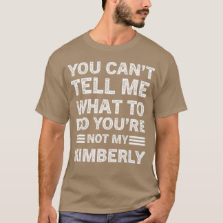 Camiseta You Can't Tell Me What To Do You Are Not My Kimber