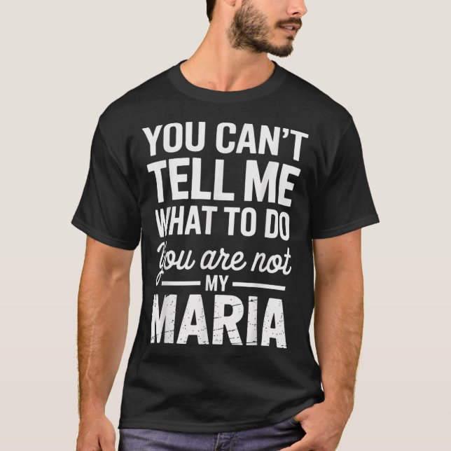 Camiseta You Can't Tell Me What To Do You Are Not My Maria  (Anverso)
