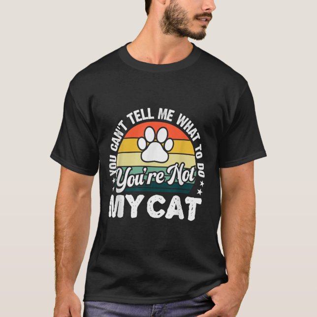 Camiseta You Can't Tell Me What To Do You're Not My Cat Hum (Anverso)