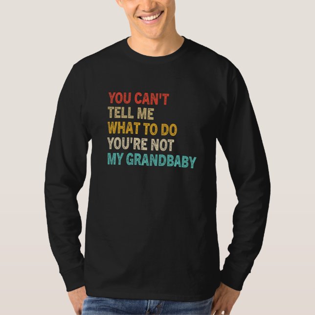 Camiseta You Can't Tell Me What To Do You're Not My Grandba (Anverso)